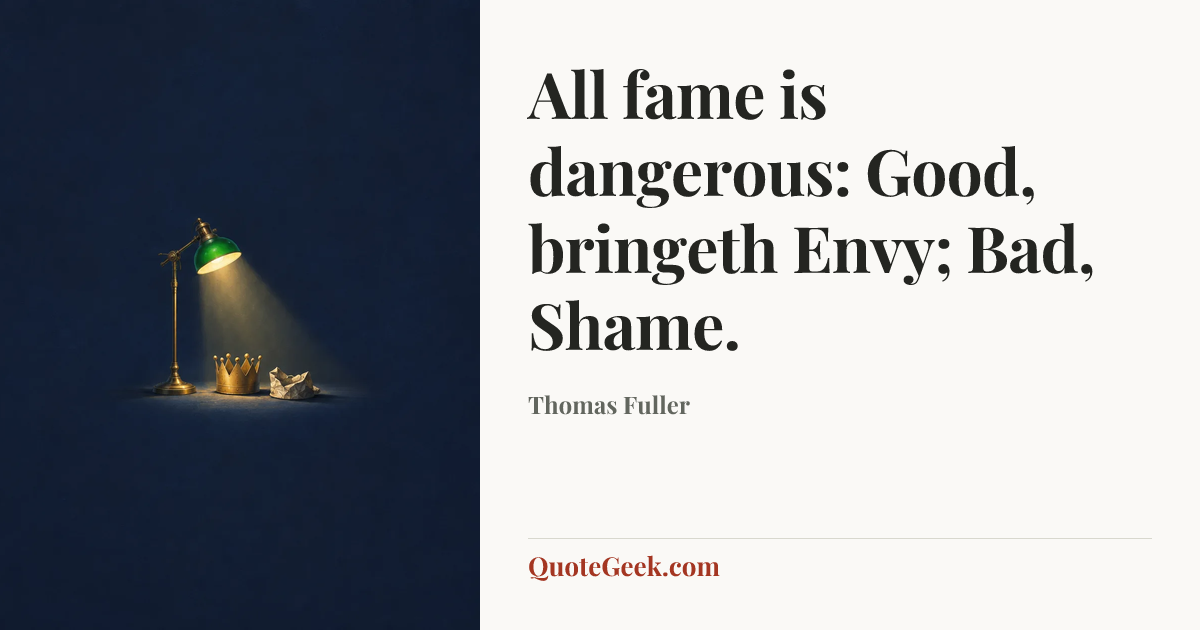 “All fame is dangerous: Good, bringeth Envy; Bad, Shame.” — Thomas Fuller. Illustrated QuoteGeek card.