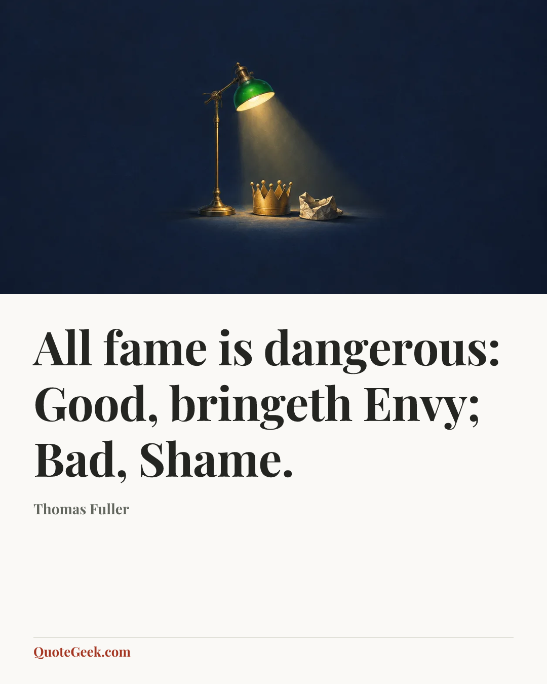 “All fame is dangerous: Good, bringeth Envy; Bad, Shame.” — Thomas Fuller. Illustrated QuoteGeek card.