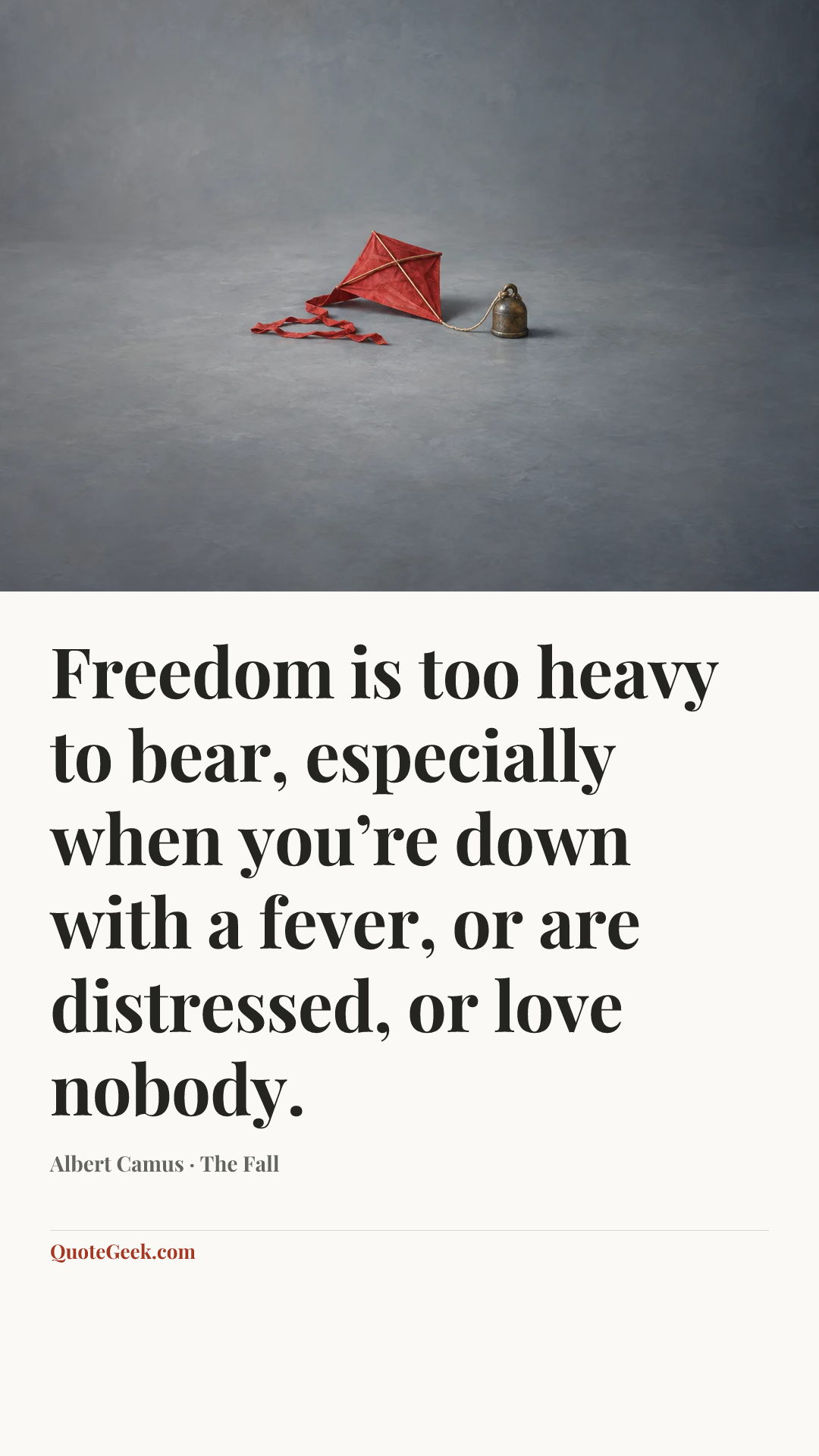“Freedom is too heavy to bear, especially when you’re down with a fever, or are distressed, or love nobody.” — Albert Camus · The Fall. Illustrated QuoteGeek card.