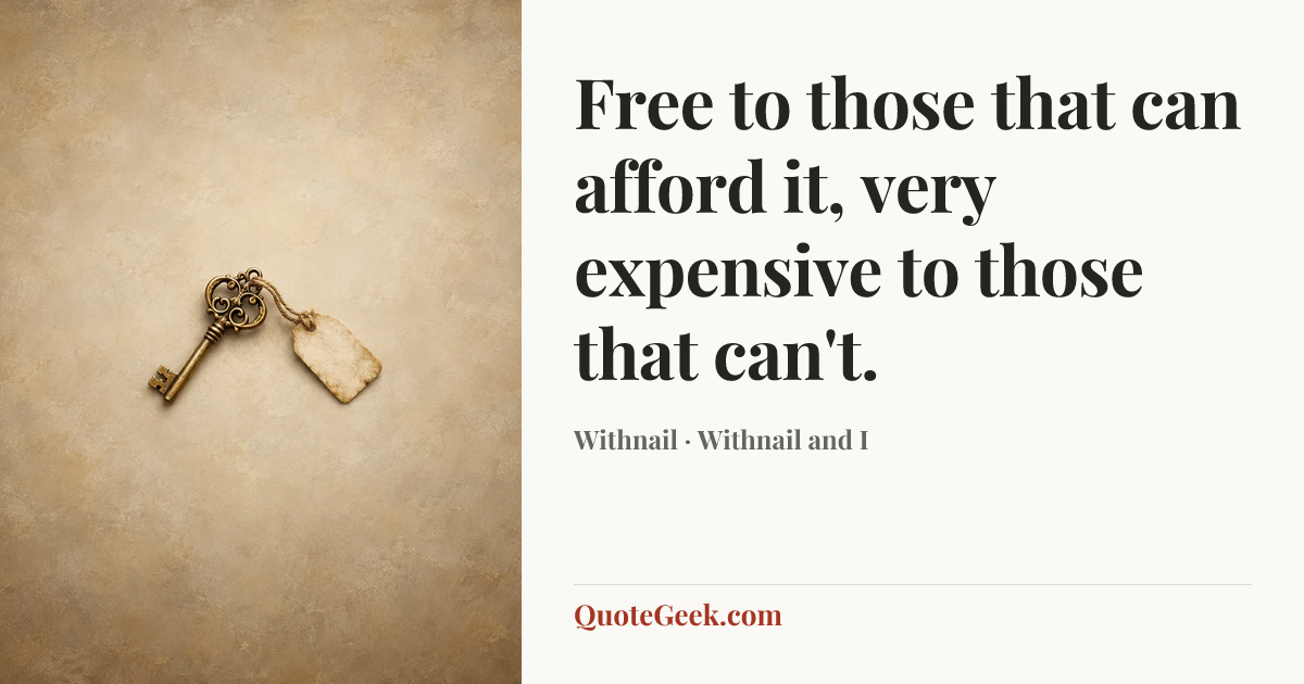 “Free to those that can afford it, very expensive to those that can't.” — Withnail · Withnail and I. Illustrated QuoteGeek card.