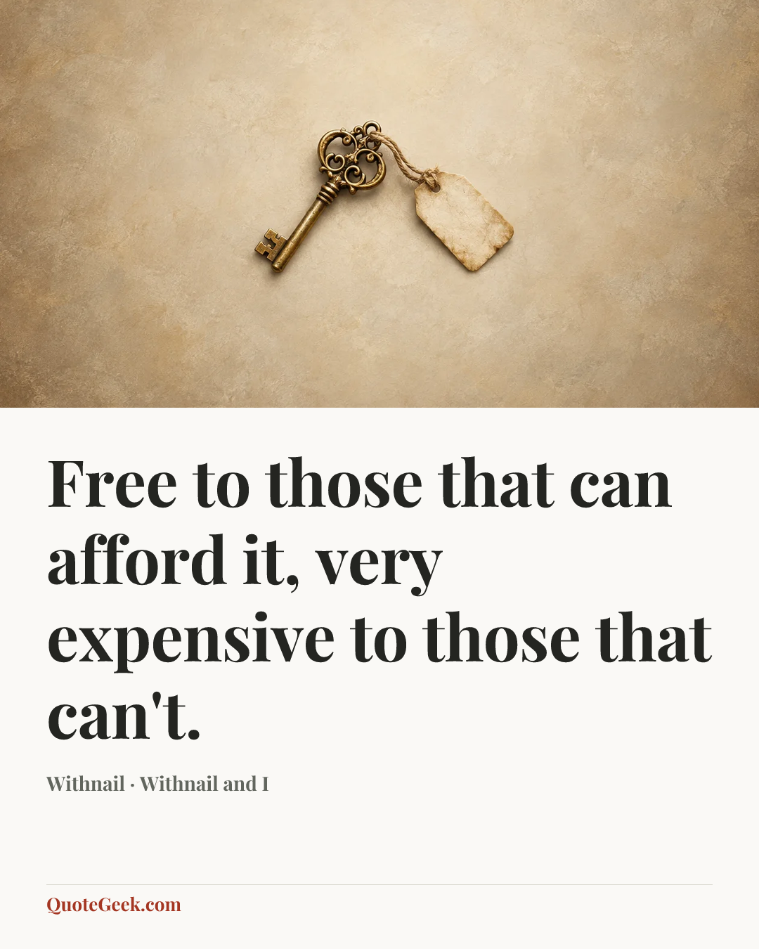 “Free to those that can afford it, very expensive to those that can't.” — Withnail · Withnail and I. Illustrated QuoteGeek card.