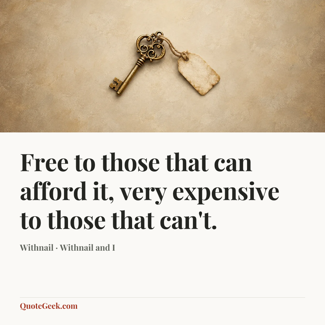 “Free to those that can afford it, very expensive to those that can't.” — Withnail · Withnail and I. Illustrated QuoteGeek card.