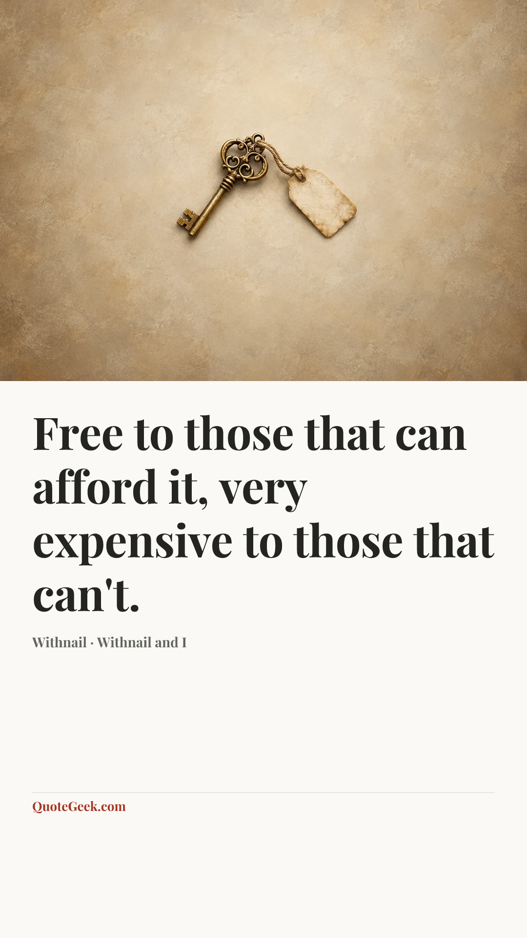 “Free to those that can afford it, very expensive to those that can't.” — Withnail · Withnail and I. Illustrated QuoteGeek card.