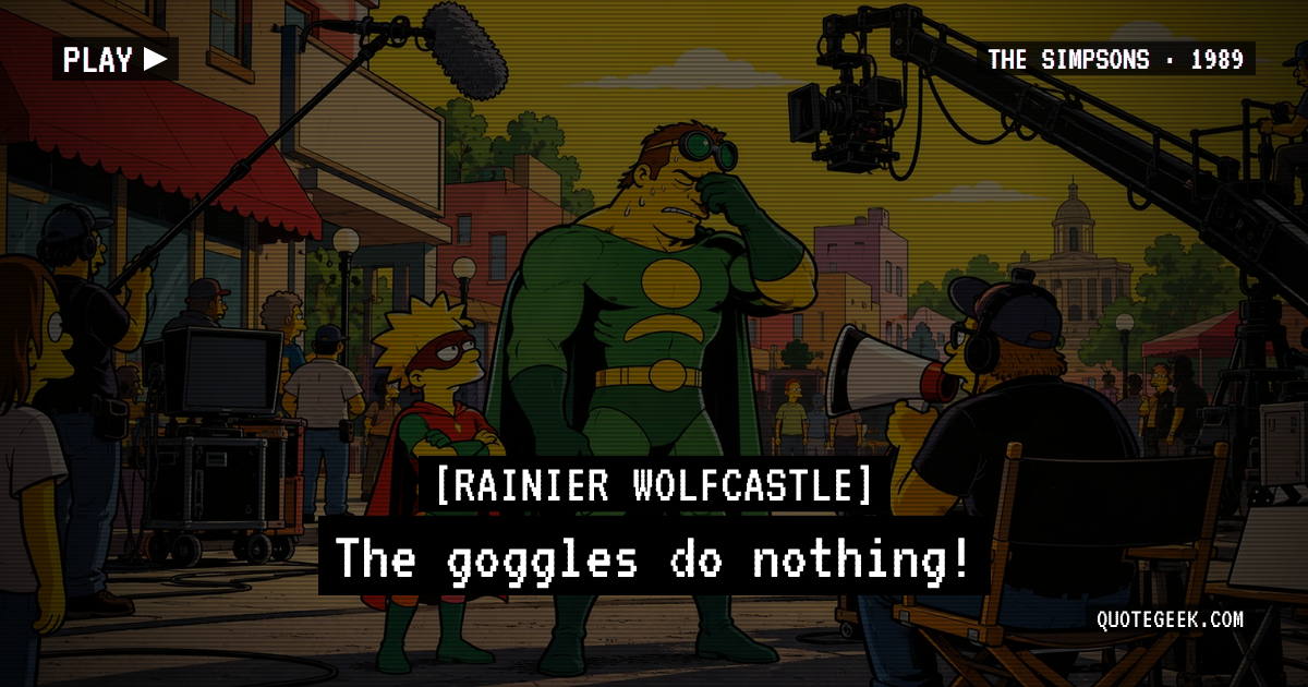 “The goggles do nothing!” — Rainier Wolfcastle · The Simpsons. Illustrated QuoteGeek card.