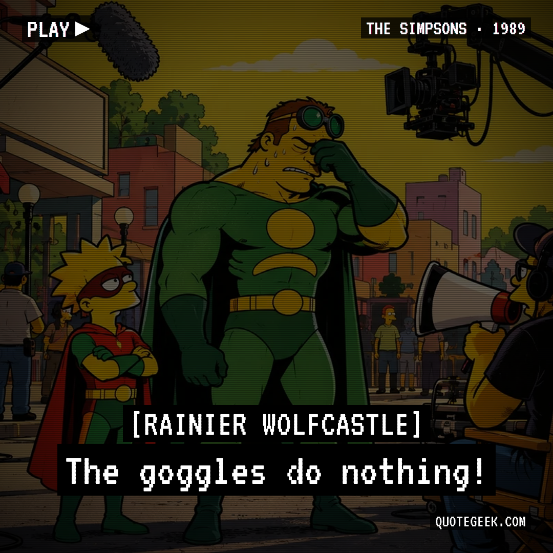 “The goggles do nothing!” — Rainier Wolfcastle · The Simpsons. Illustrated QuoteGeek card.