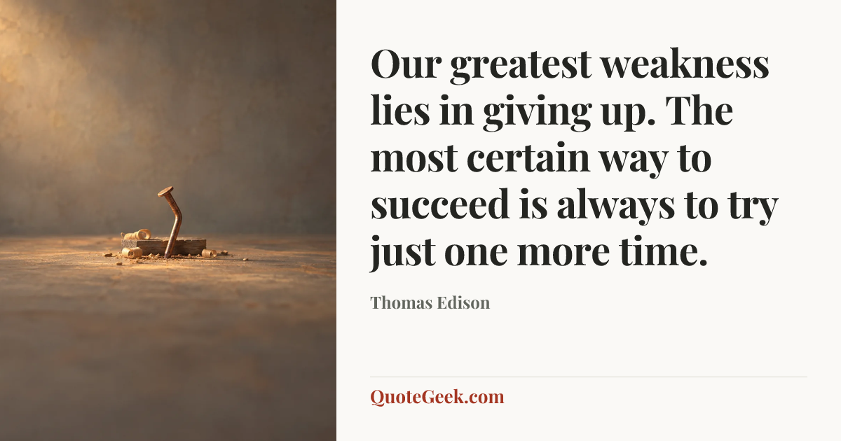 “Our greatest weakness lies in giving up. The most certain way to succeed is always to try just one more time.” — Thomas Edison. Illustrated QuoteGeek card.