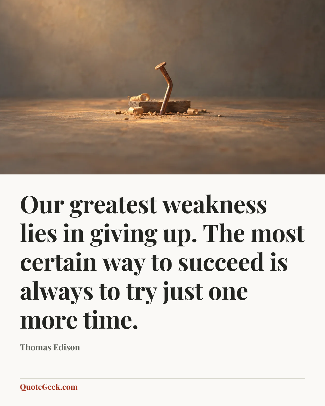 “Our greatest weakness lies in giving up. The most certain way to succeed is always to try just one more time.” — Thomas Edison. Illustrated QuoteGeek card.