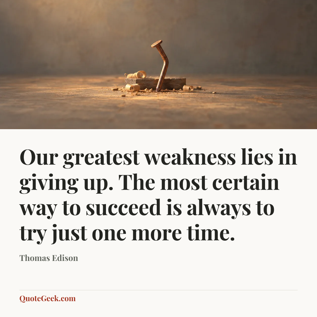 “Our greatest weakness lies in giving up. The most certain way to succeed is always to try just one more time.” — Thomas Edison. Illustrated QuoteGeek card.