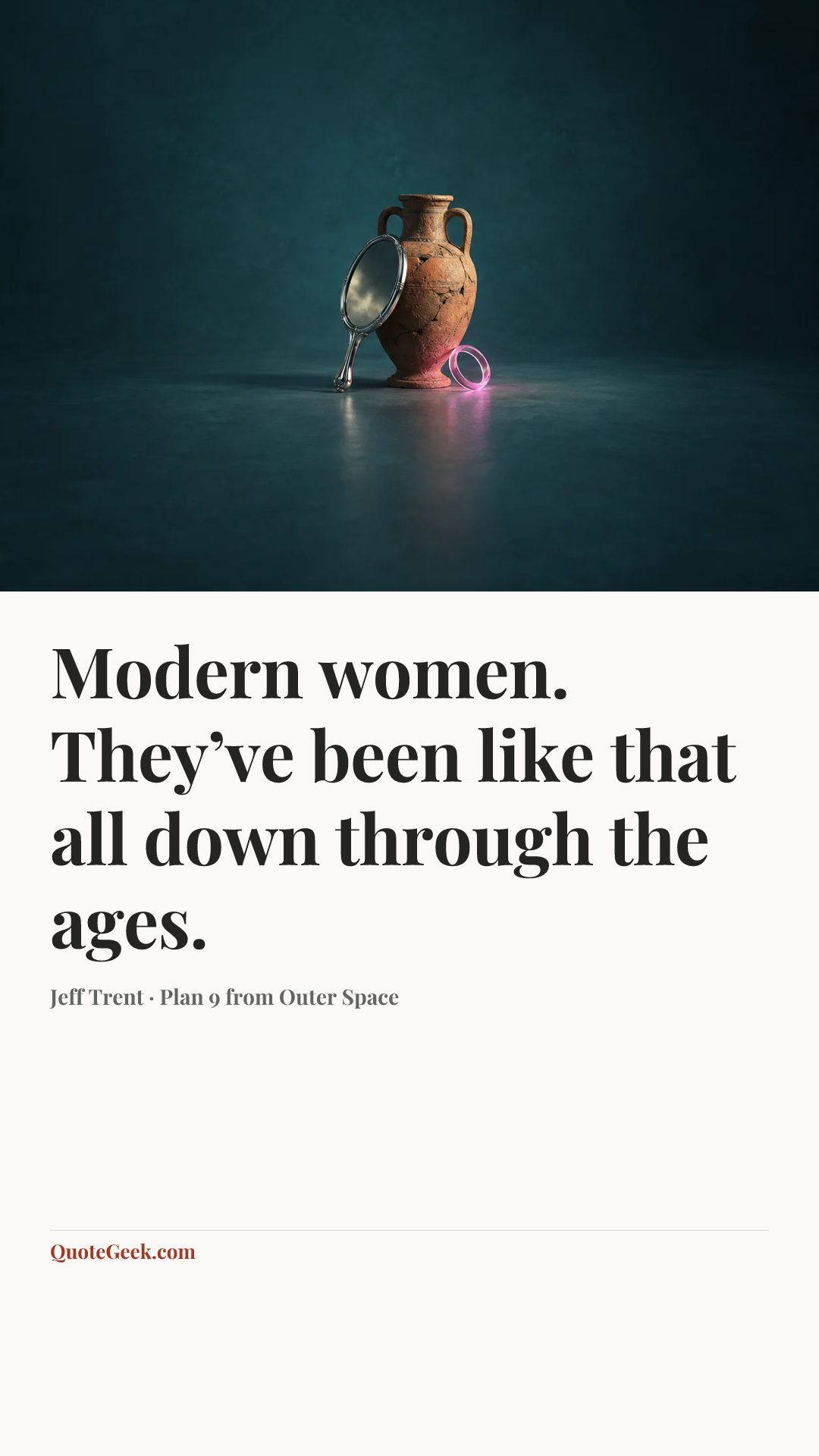 “Modern women. They’ve been like that all down through the ages.” — Jeff Trent · Plan 9 from Outer Space. Illustrated QuoteGeek card.