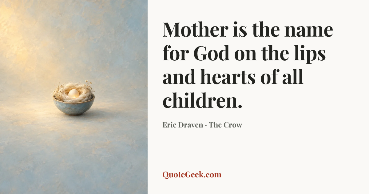 “Mother is the name for God on the lips and hearts of all children.” — Eric Draven · The Crow. Illustrated QuoteGeek card.