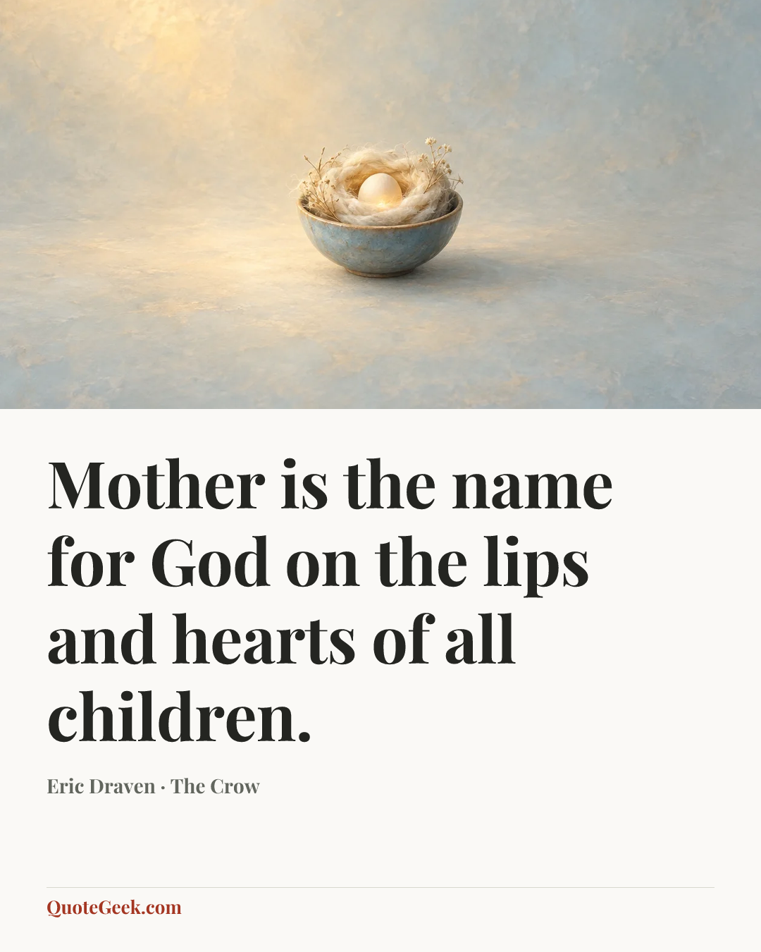 “Mother is the name for God on the lips and hearts of all children.” — Eric Draven · The Crow. Illustrated QuoteGeek card.