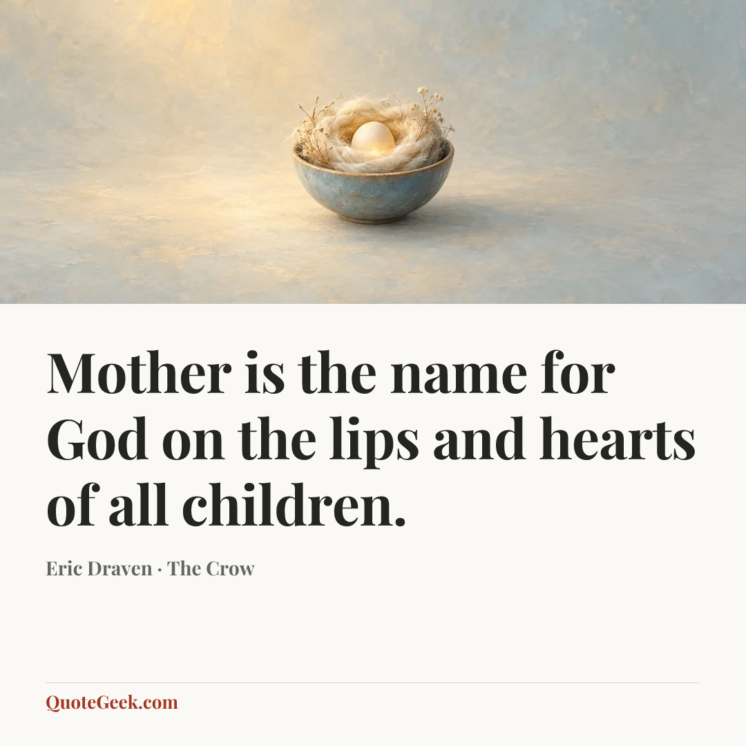 “Mother is the name for God on the lips and hearts of all children.” — Eric Draven · The Crow. Illustrated QuoteGeek card.