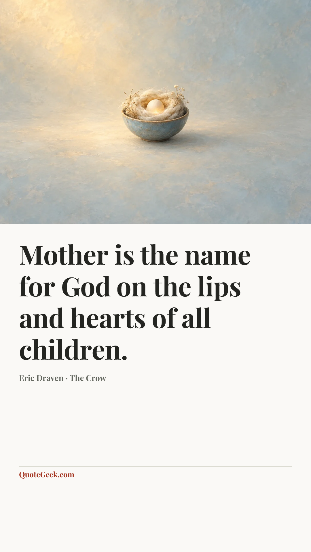 “Mother is the name for God on the lips and hearts of all children.” — Eric Draven · The Crow. Illustrated QuoteGeek card.