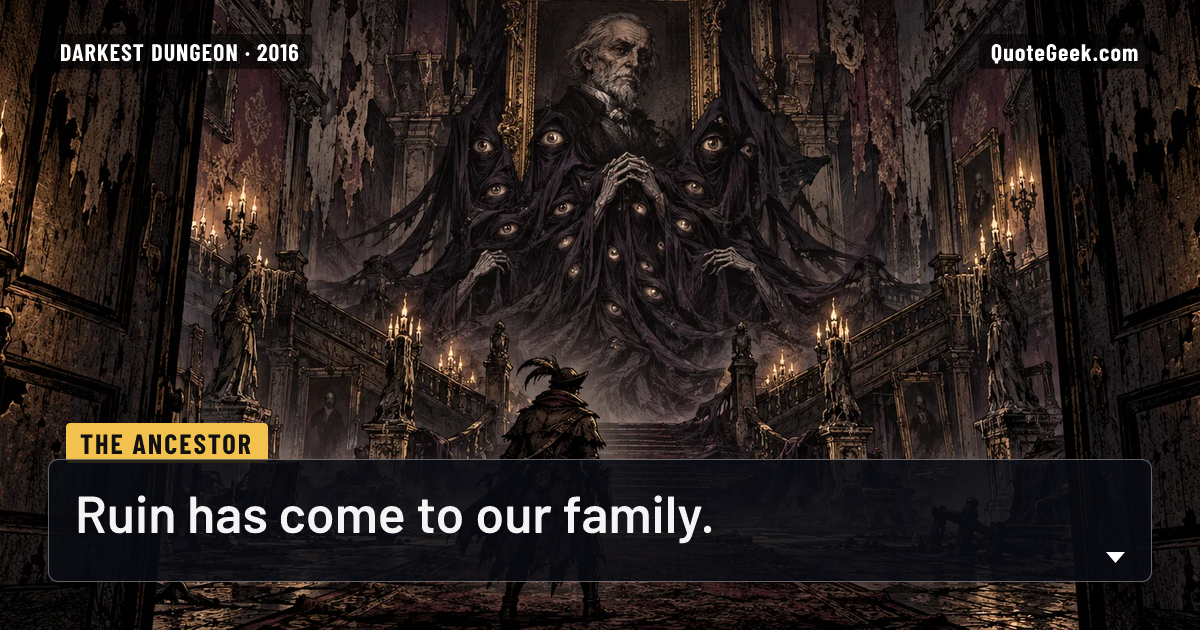 “Ruin has come to our family.” — The Ancestor · Darkest Dungeon. Illustrated QuoteGeek card.