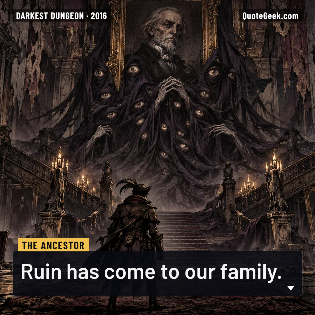 “Ruin has come to our family.” — The Ancestor · Darkest Dungeon. Illustrated QuoteGeek card.