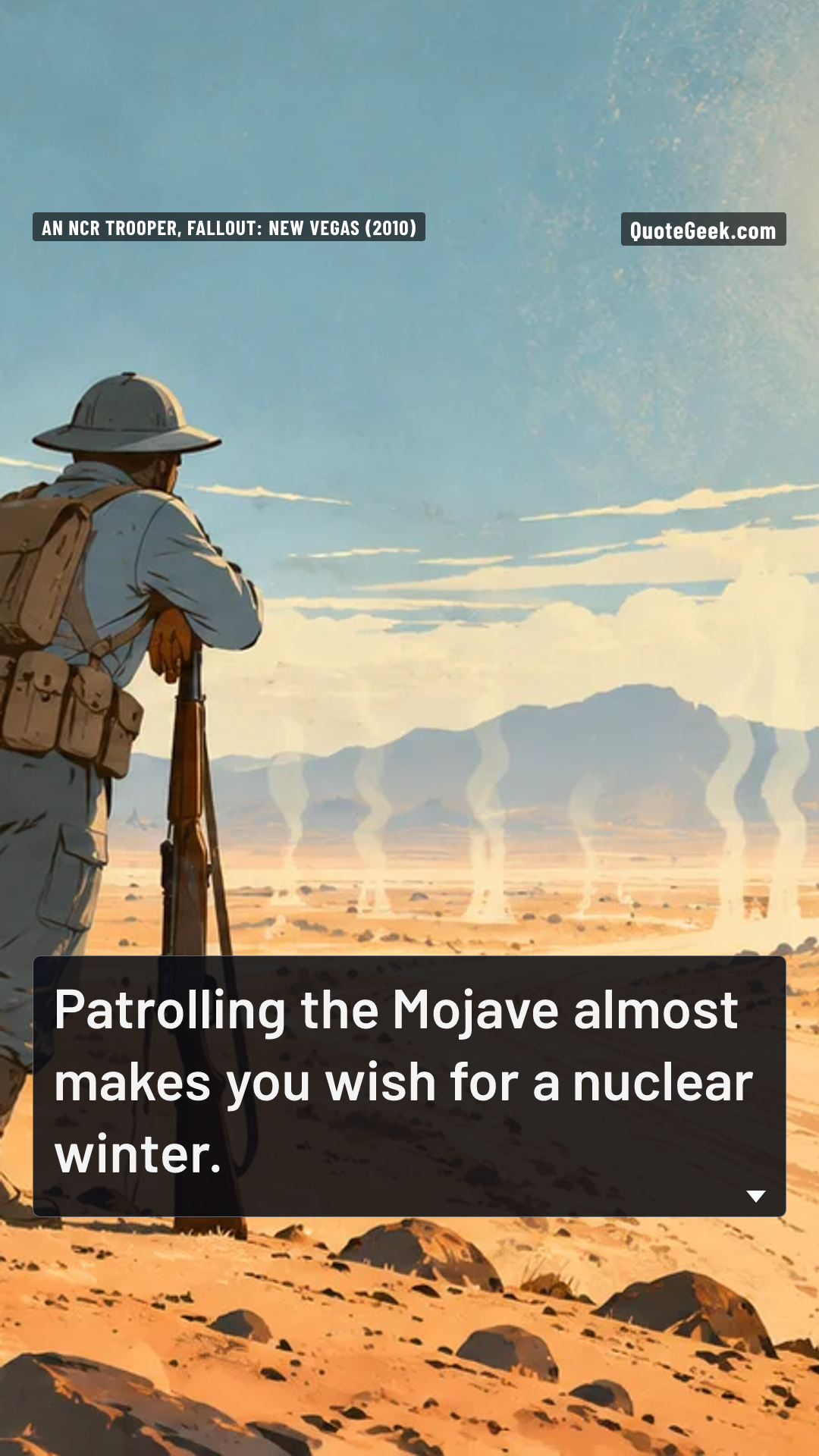 “Patrolling the Mojave almost makes you wish for a nuclear winter.” — An NCR trooper, Fallout: New Vegas (2010). Illustrated QuoteGeek card.