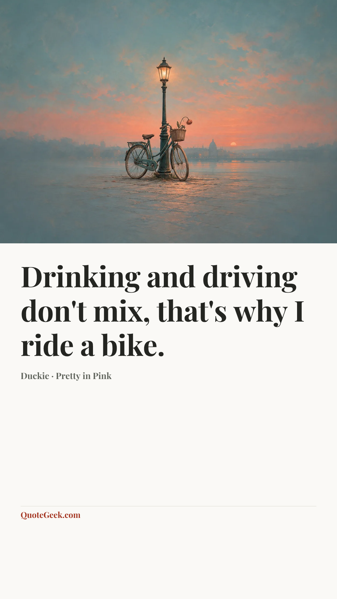 “Drinking and driving don't mix, that's why I ride a bike.” — Duckie · Pretty in Pink. Illustrated QuoteGeek card.