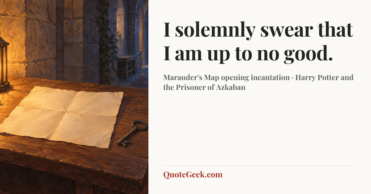 “I solemnly swear that I am up to no good.” — Marauder's Map opening incantation · Harry Potter and the Prisoner of Azkaban. Illustrated QuoteGeek card.