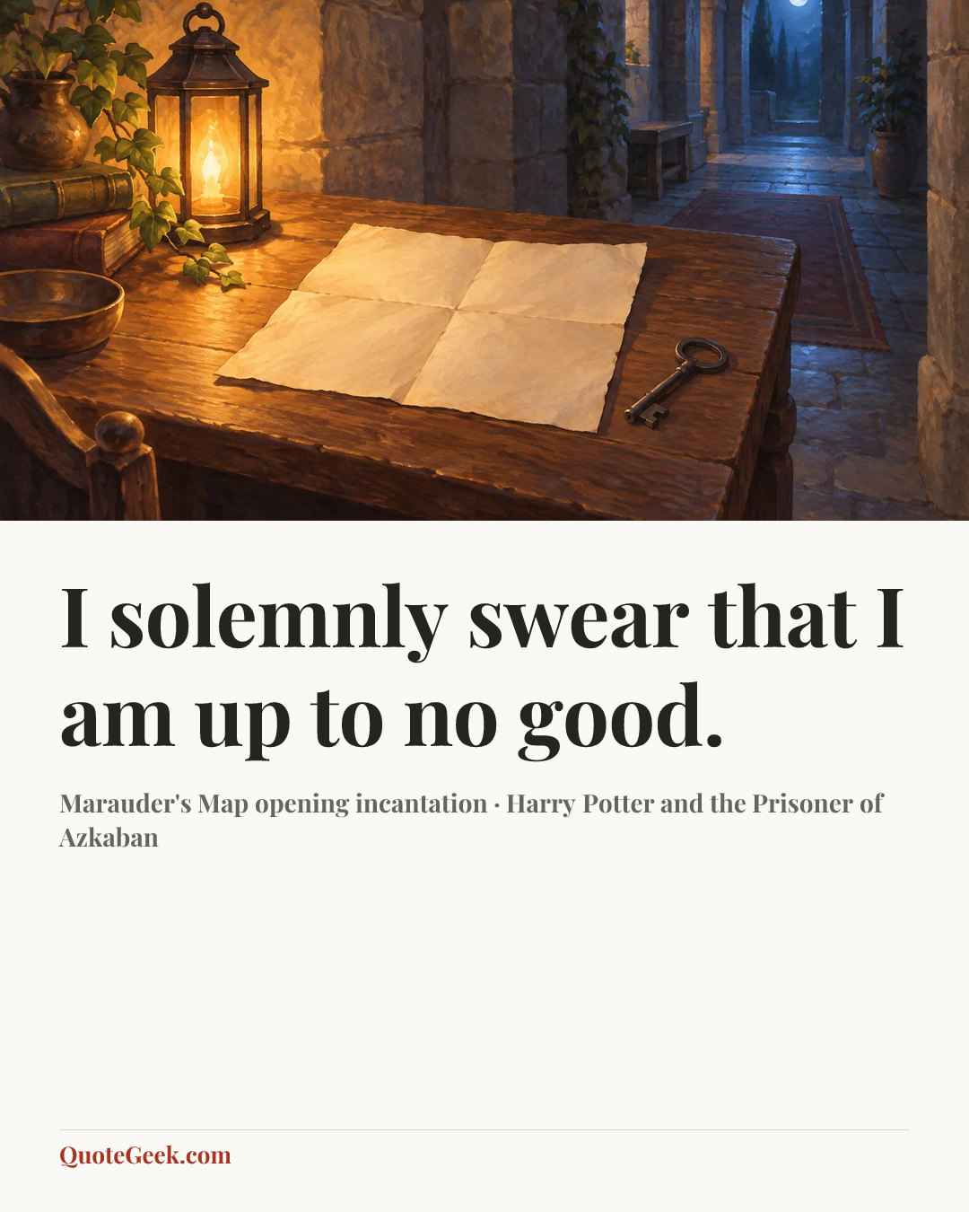 “I solemnly swear that I am up to no good.” — Marauder's Map opening incantation · Harry Potter and the Prisoner of Azkaban. Illustrated QuoteGeek card.