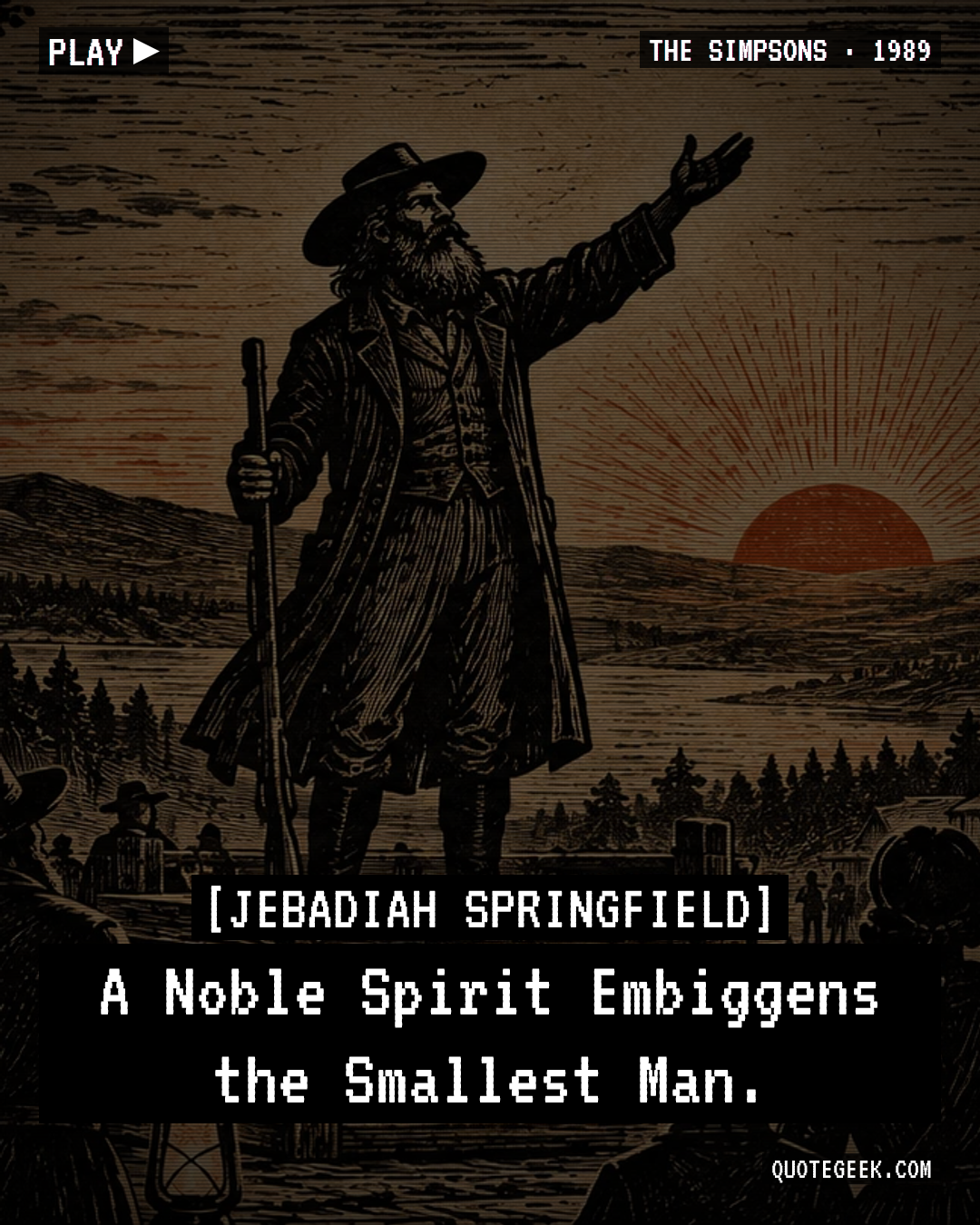 “A Noble Spirit Embiggens the Smallest Man.” — Jebadiah Springfield · The Simpsons. Illustrated QuoteGeek card.