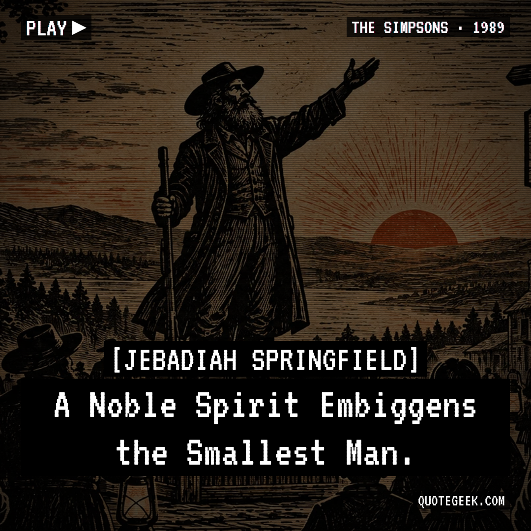 “A Noble Spirit Embiggens the Smallest Man.” — Jebadiah Springfield · The Simpsons. Illustrated QuoteGeek card.