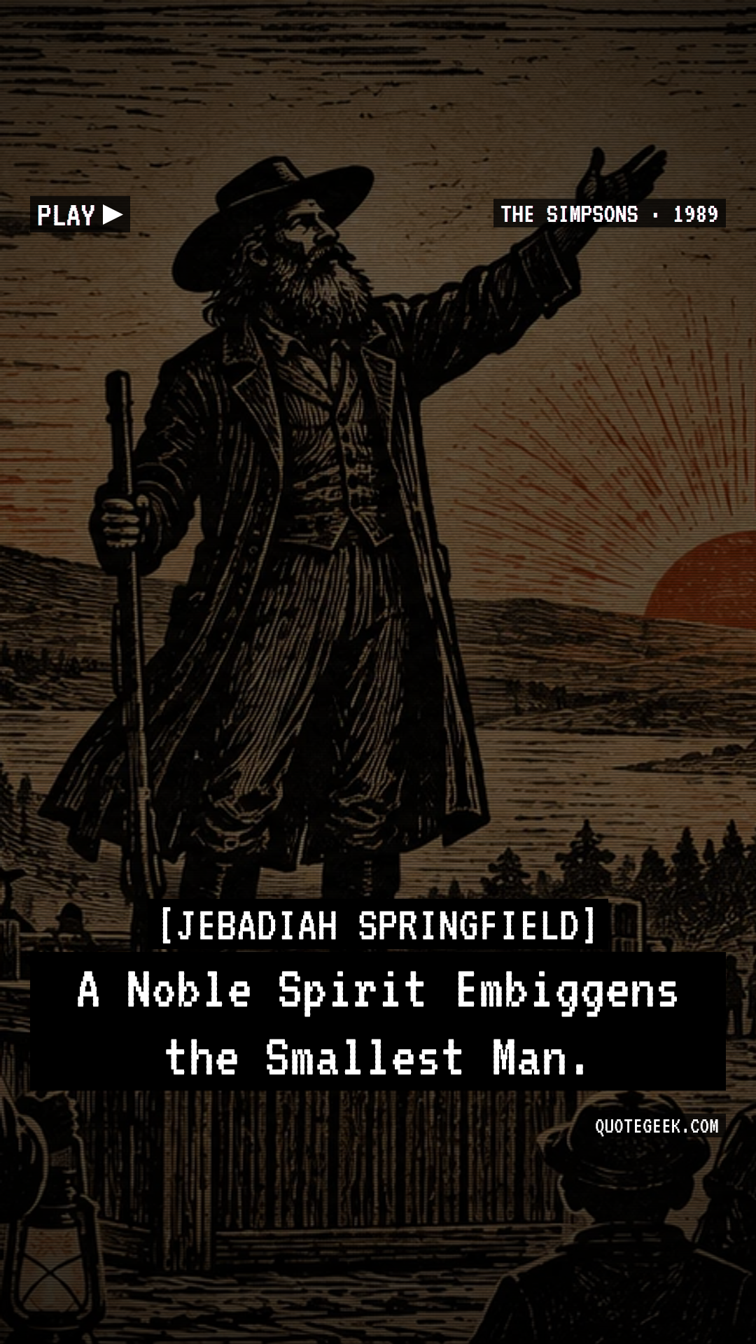 “A Noble Spirit Embiggens the Smallest Man.” — Jebadiah Springfield · The Simpsons. Illustrated QuoteGeek card.