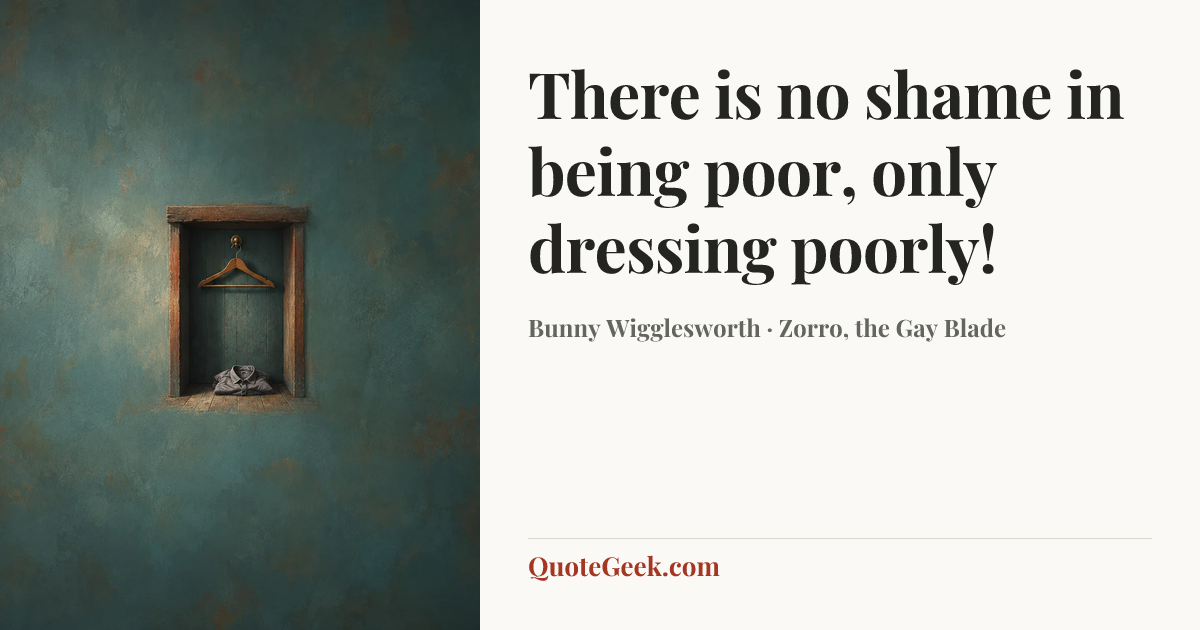 “There is no shame in being poor, only dressing poorly!” — Bunny Wigglesworth · Zorro, the Gay Blade. Illustrated QuoteGeek card.