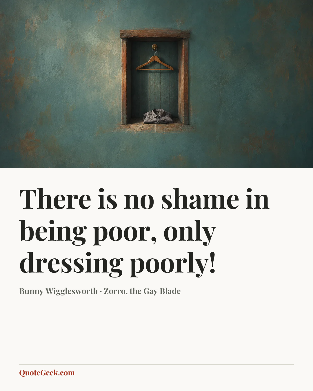 “There is no shame in being poor, only dressing poorly!” — Bunny Wigglesworth · Zorro, the Gay Blade. Illustrated QuoteGeek card.