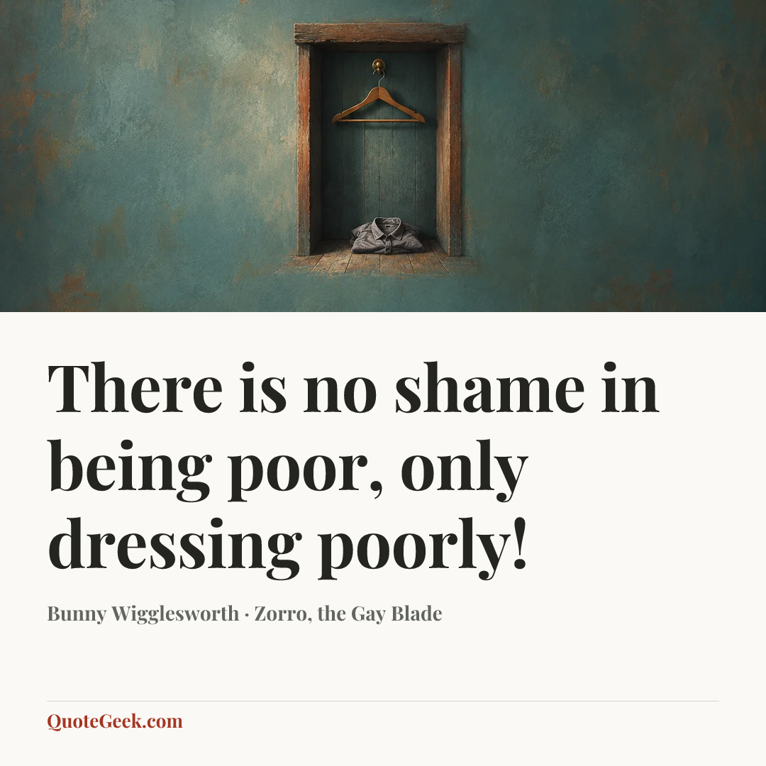 “There is no shame in being poor, only dressing poorly!” — Bunny Wigglesworth · Zorro, the Gay Blade. Illustrated QuoteGeek card.