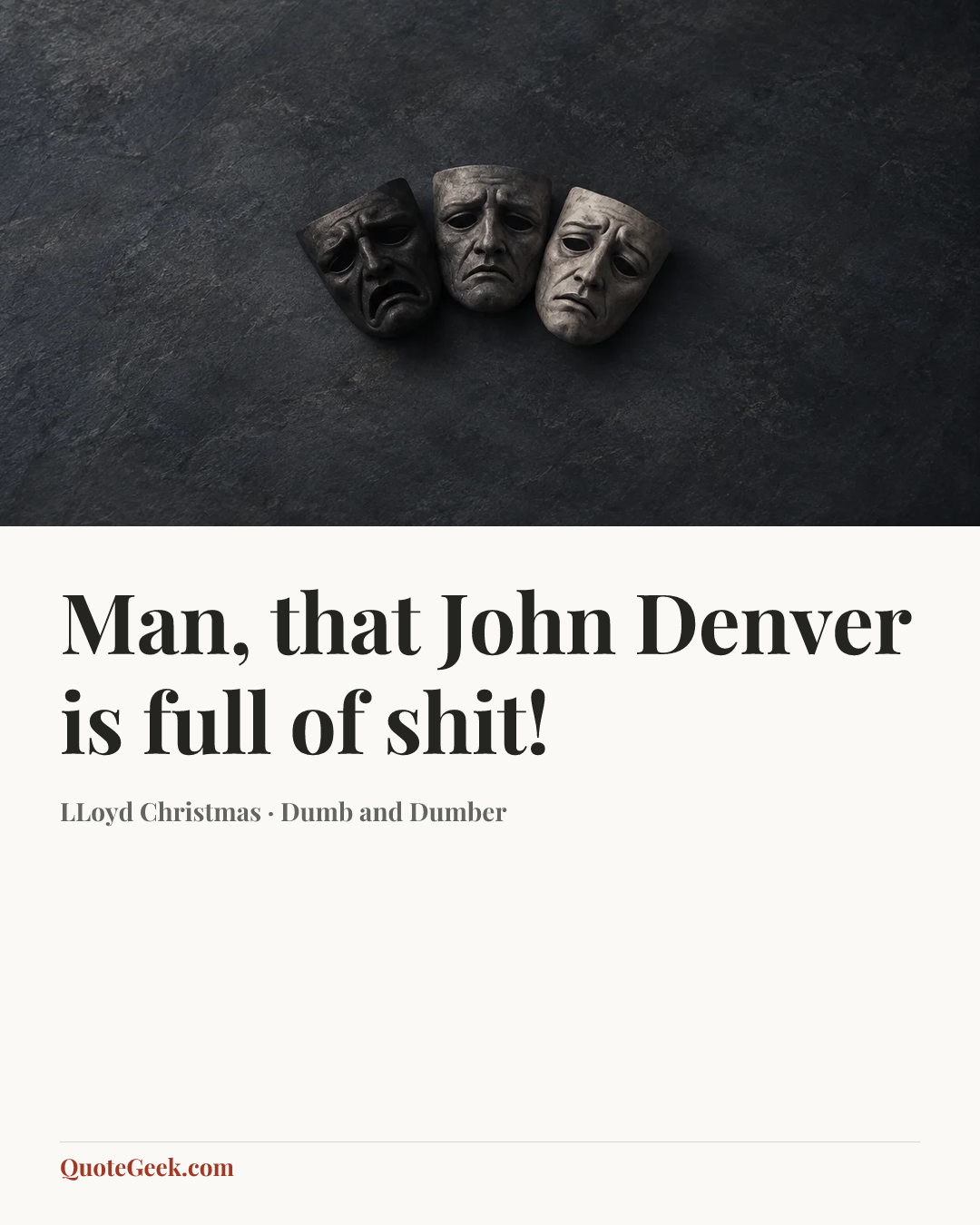 “Man, that John Denver is full of shit!” — LLoyd Christmas · Dumb and Dumber. Illustrated QuoteGeek card.