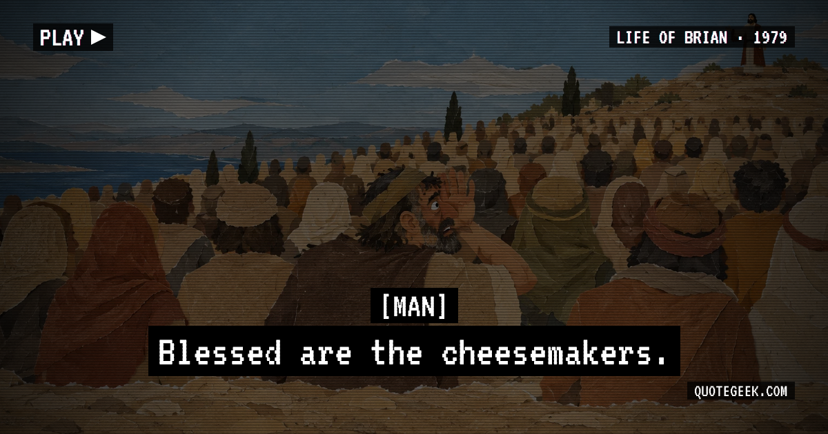 “Blessed are the cheesemakers.” — Man · Life of Brian. Illustrated QuoteGeek card.