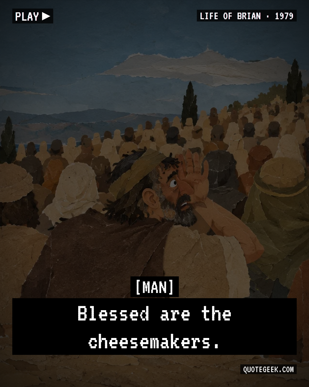 “Blessed are the cheesemakers.” — Man · Life of Brian. Illustrated QuoteGeek card.