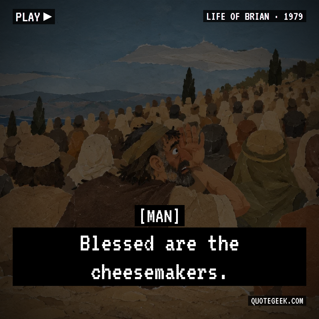 “Blessed are the cheesemakers.” — Man · Life of Brian. Illustrated QuoteGeek card.