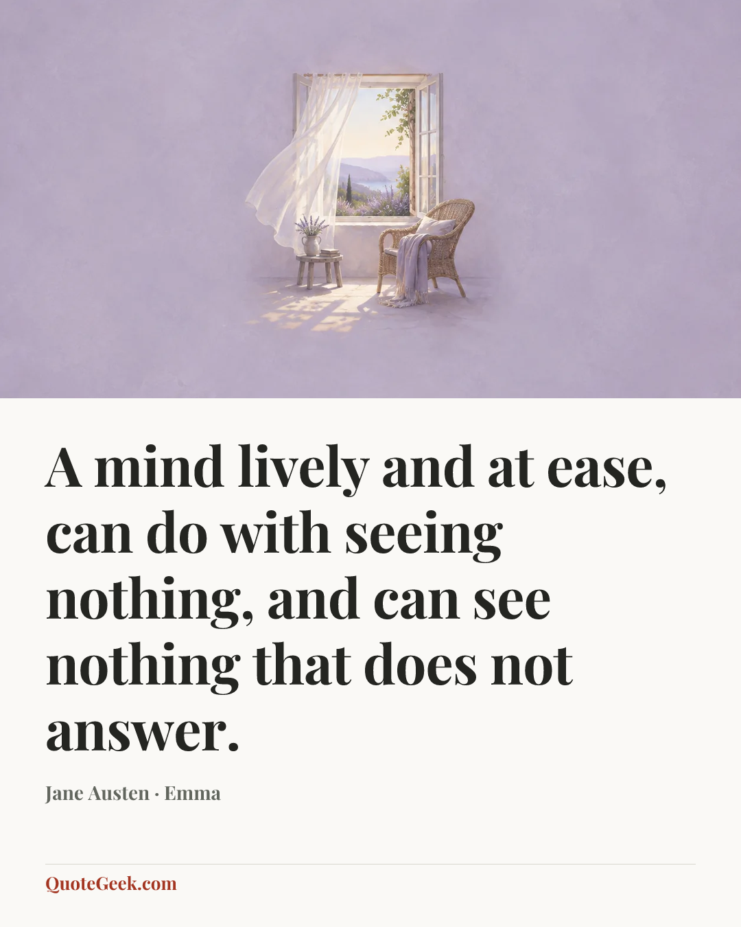 “A mind lively and at ease, can do with seeing nothing, and can see nothing that does not answer.” — Jane Austen · Emma. Illustrated QuoteGeek card.
