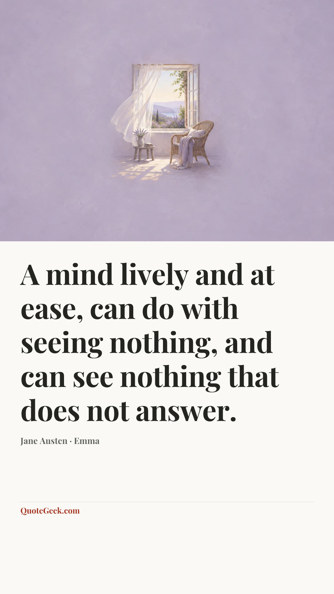 “A mind lively and at ease, can do with seeing nothing, and can see nothing that does not answer.” — Jane Austen · Emma. Illustrated QuoteGeek card.