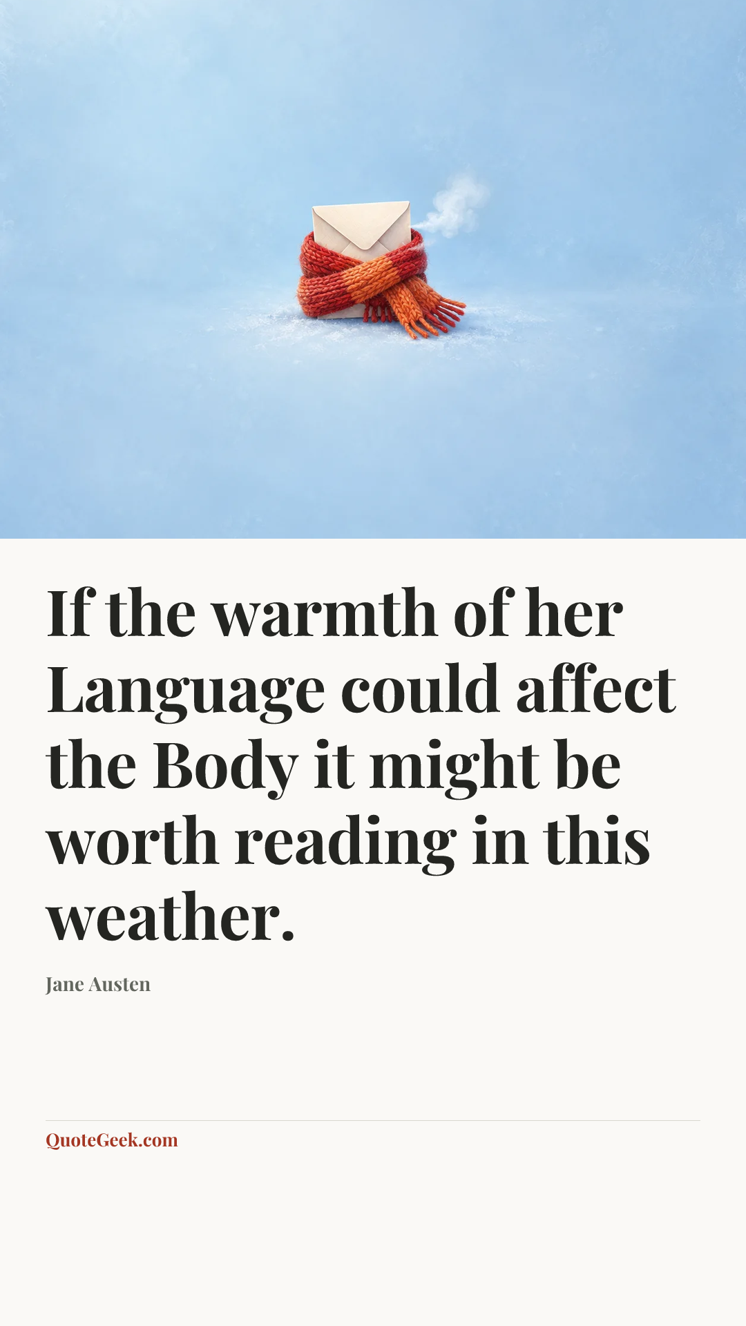 “If the warmth of her Language could affect the Body it might be worth reading in this weather.” — Jane Austen. Illustrated QuoteGeek card.