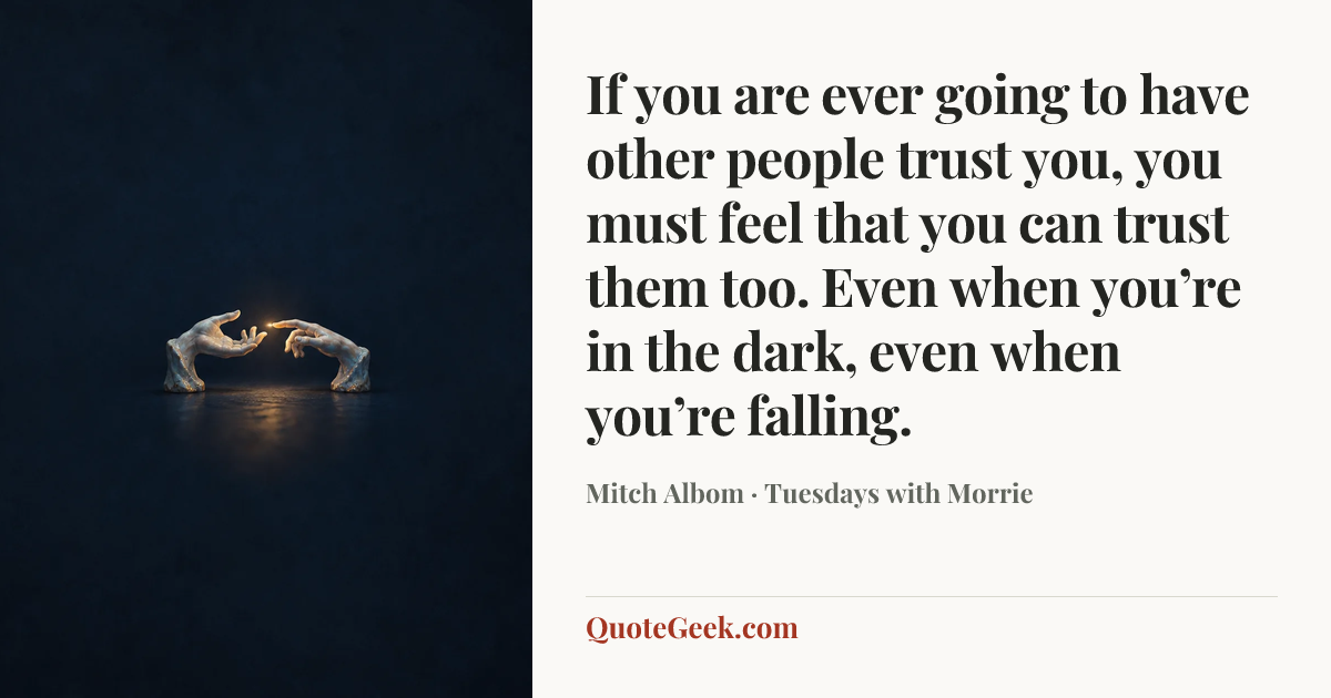 “If you are ever going to have other people trust you, you must feel that you can trust them too. Even when you’re in the dark, even when you’re falling.” — Mitch Albom · Tuesdays with Morrie. Illustrated QuoteGeek card.