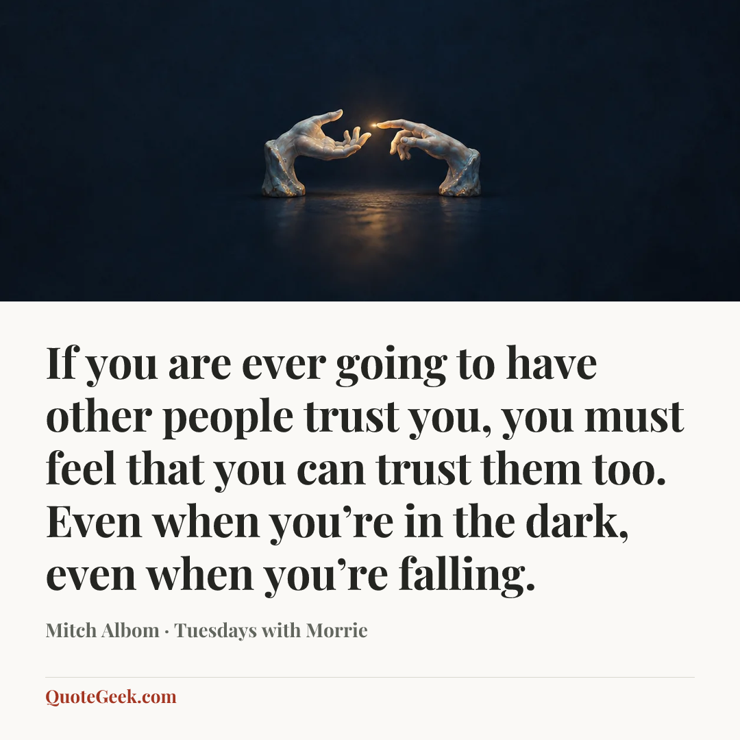 “If you are ever going to have other people trust you, you must feel that you can trust them too. Even when you’re in the dark, even when you’re falling.” — Mitch Albom · Tuesdays with Morrie. Illustrated QuoteGeek card.