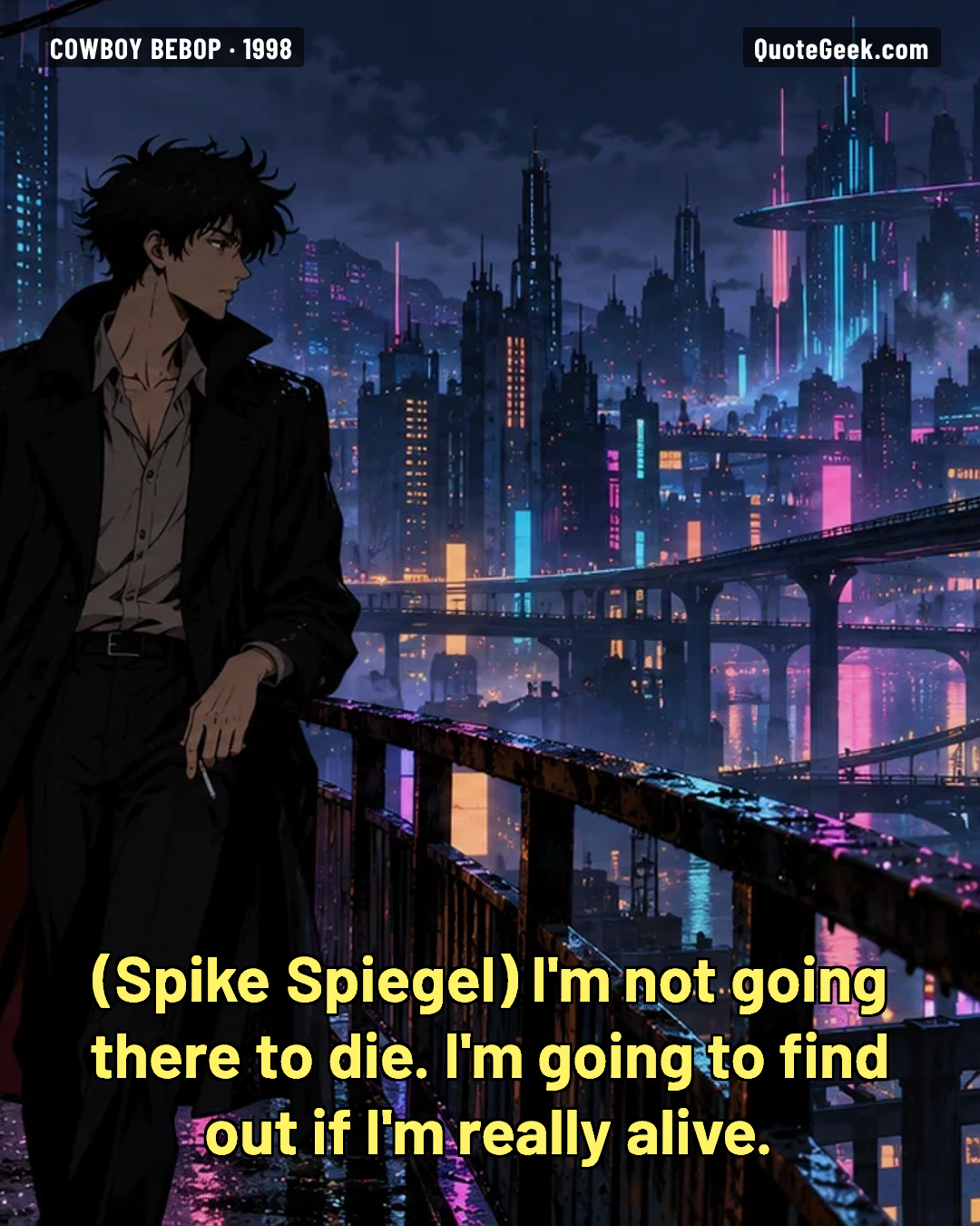 “I'm not going there to die. I'm going to find out if I'm really alive.” — Spike Spiegel · Cowboy Bebop. Illustrated QuoteGeek card.