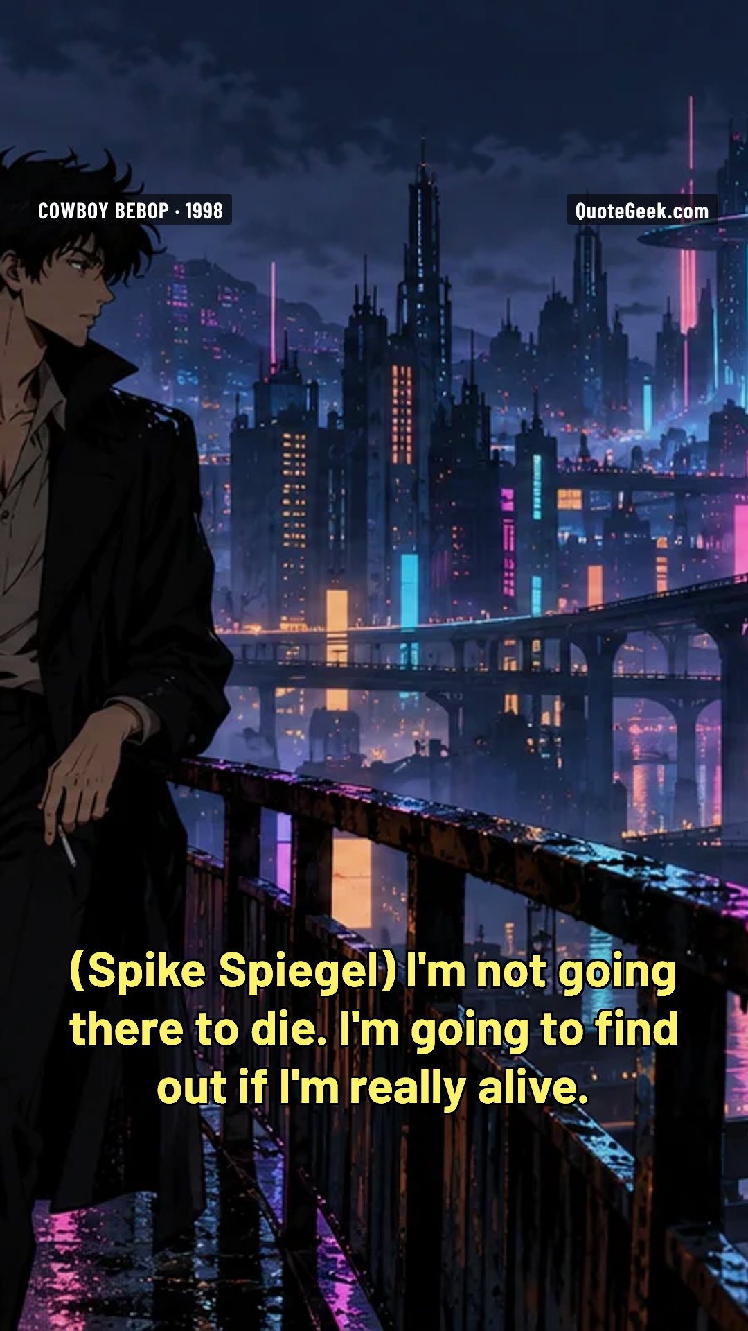 “I'm not going there to die. I'm going to find out if I'm really alive.” — Spike Spiegel · Cowboy Bebop. Illustrated QuoteGeek card.