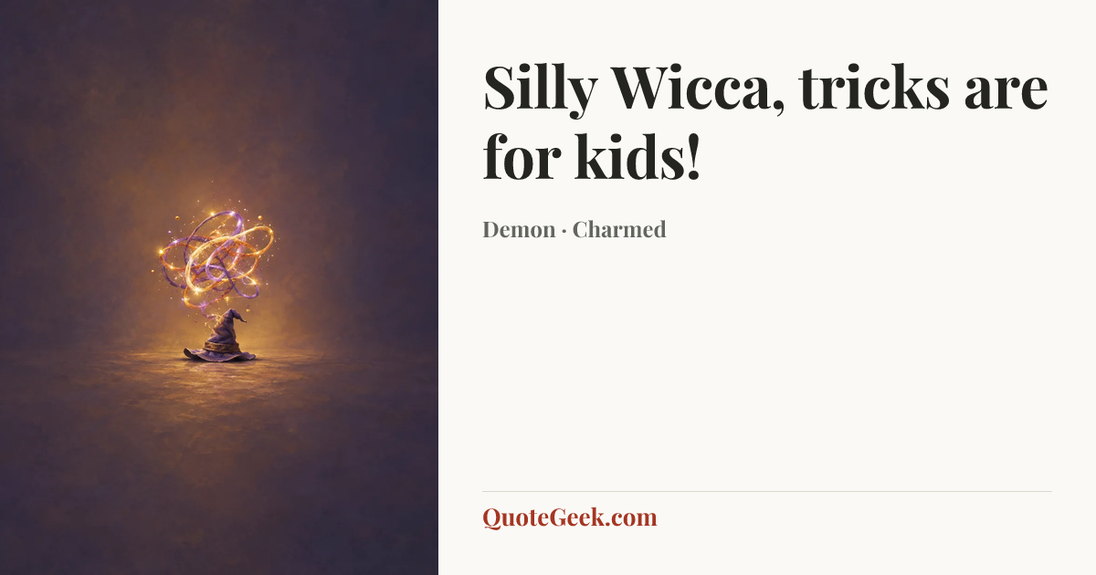 “Silly Wicca, tricks are for kids!” — Demon · Charmed. Illustrated QuoteGeek card.