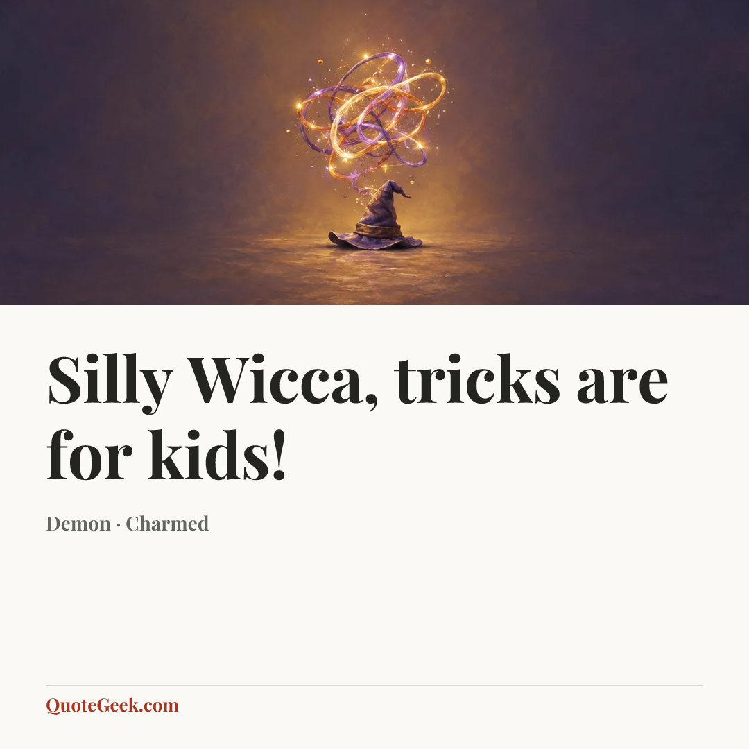 “Silly Wicca, tricks are for kids!” — Demon · Charmed. Illustrated QuoteGeek card.