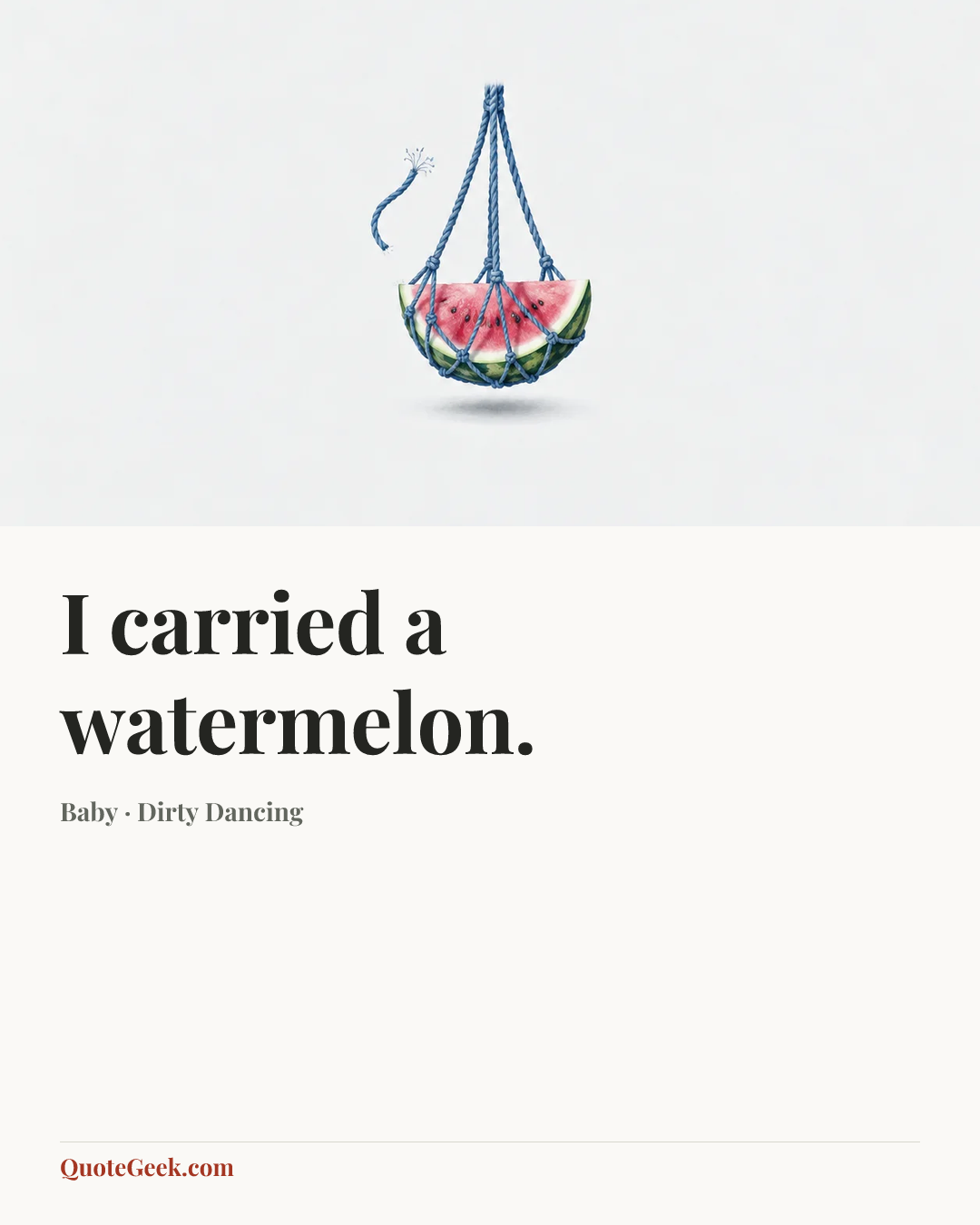 “I carried a watermelon.” — Baby · Dirty Dancing. Illustrated QuoteGeek card.