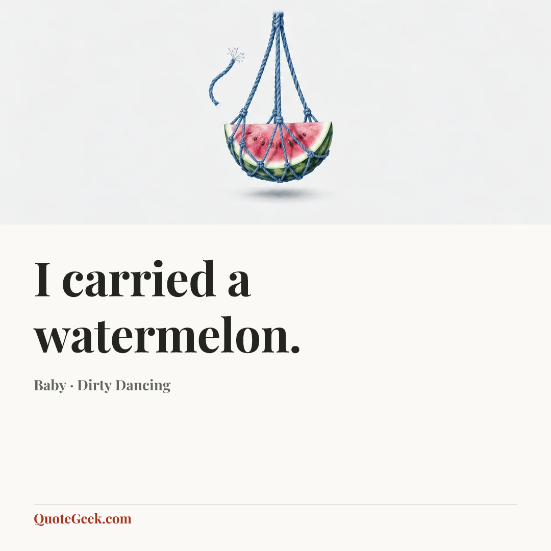 “I carried a watermelon.” — Baby · Dirty Dancing. Illustrated QuoteGeek card.