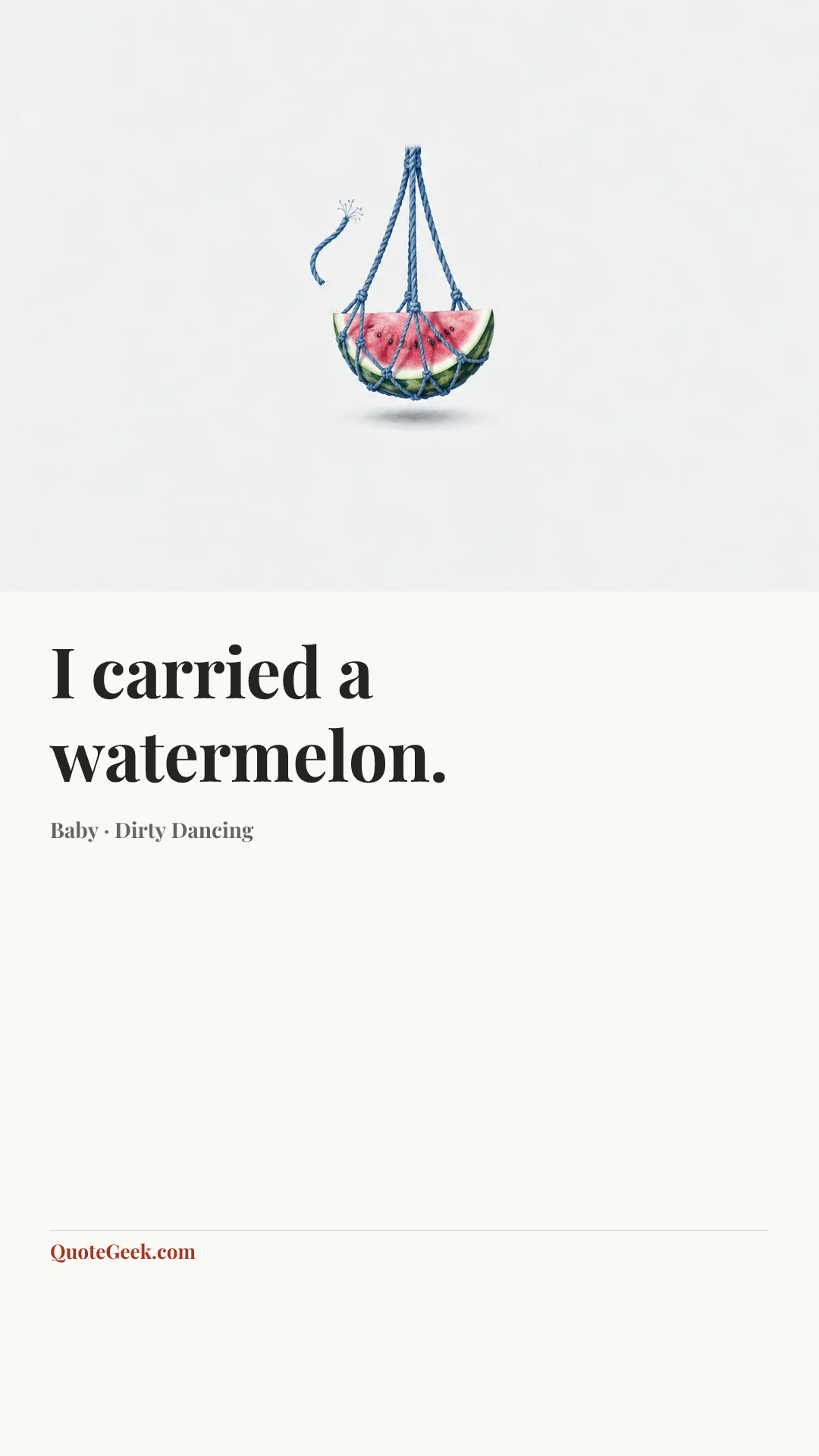 “I carried a watermelon.” — Baby · Dirty Dancing. Illustrated QuoteGeek card.