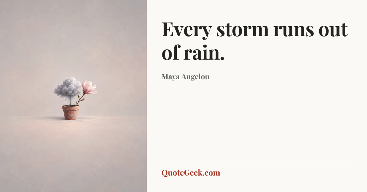 “Every storm runs out of rain.” — Maya Angelou. Illustrated QuoteGeek card.