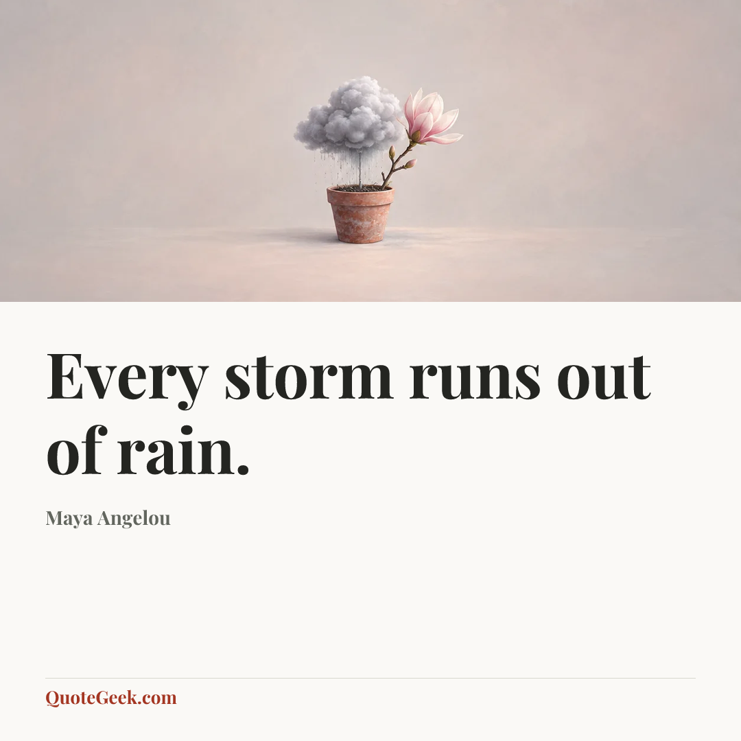 “Every storm runs out of rain.” — Maya Angelou. Illustrated QuoteGeek card.
