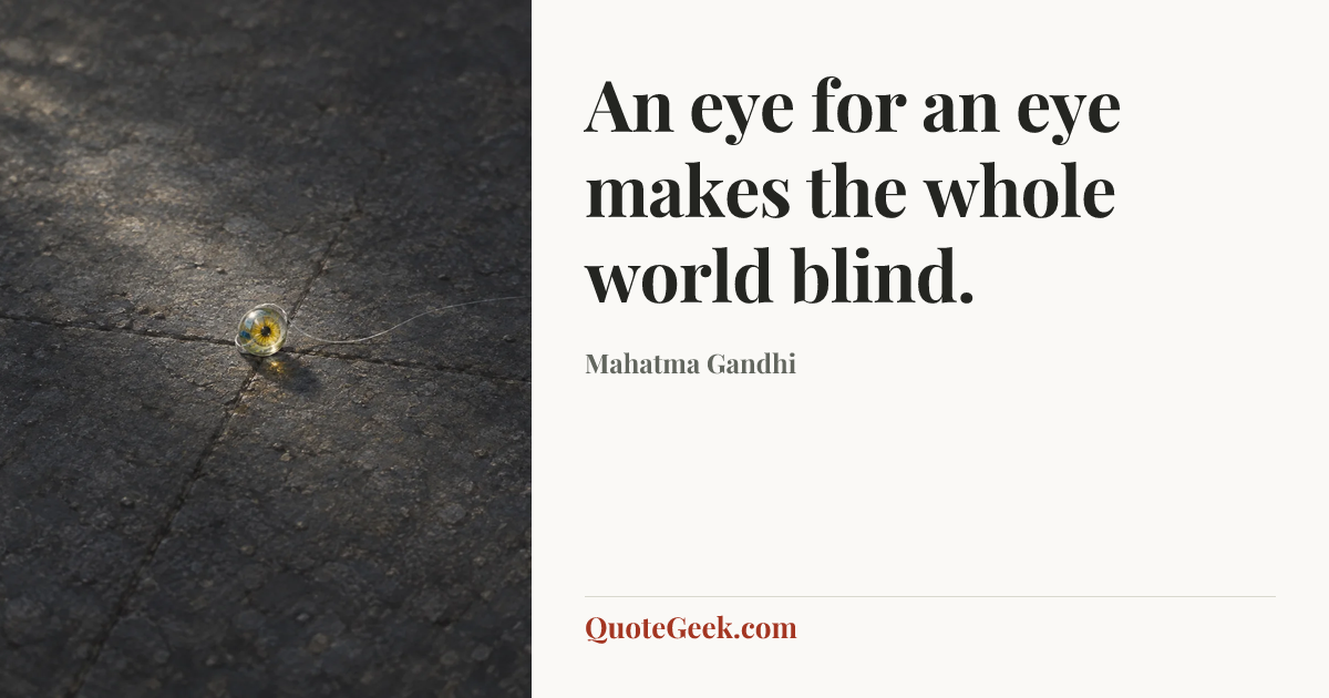 “An eye for an eye makes the whole world blind.” — Mahatma Gandhi. Illustrated QuoteGeek card.