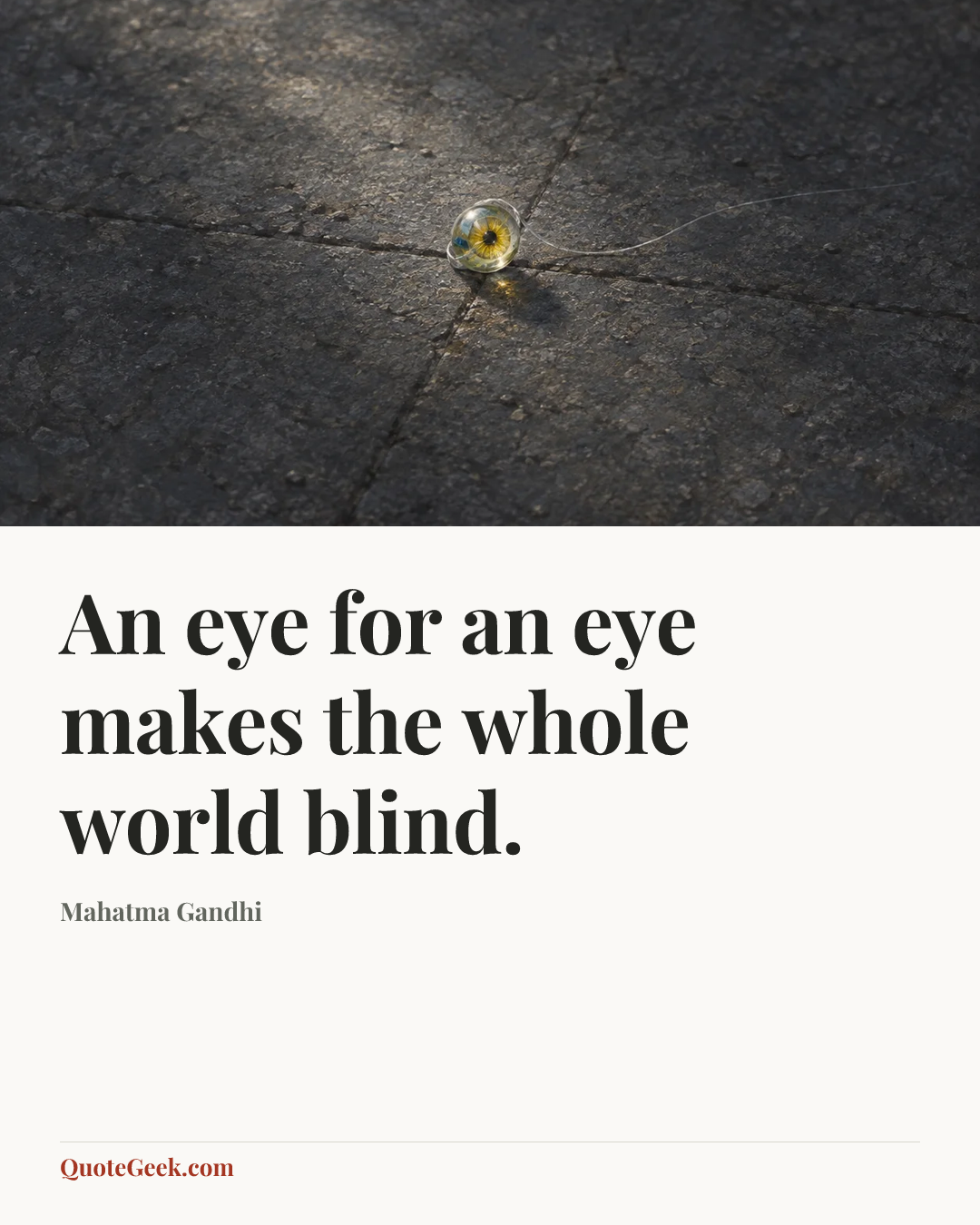 “An eye for an eye makes the whole world blind.” — Mahatma Gandhi. Illustrated QuoteGeek card.