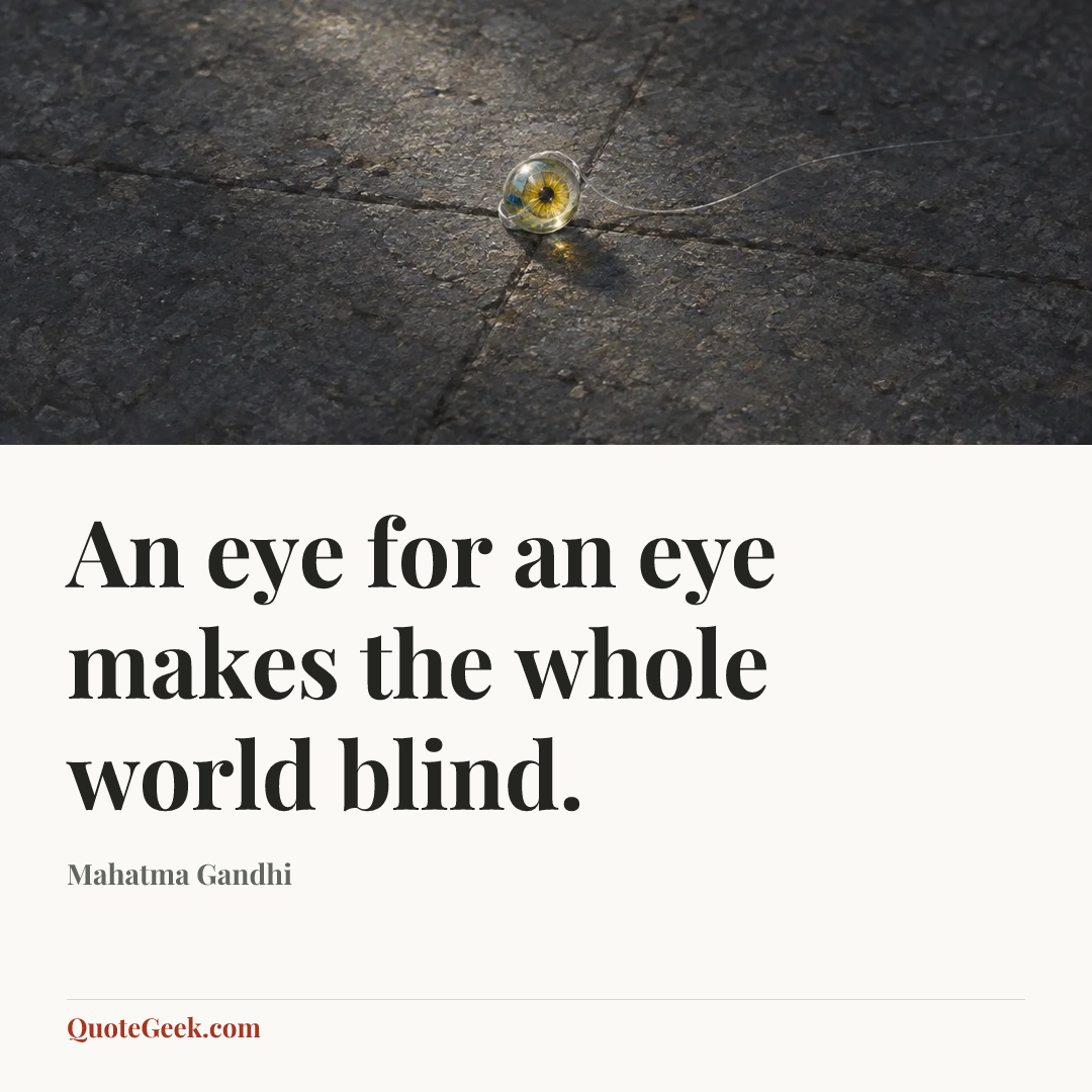 “An eye for an eye makes the whole world blind.” — Mahatma Gandhi. Illustrated QuoteGeek card.